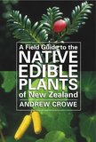 A Field Guide to the Native Edible Plants in New Zealand - Andrew Crowe-equipment-Living Simply Auckland Ltd